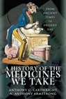 A History of the Medicines We Take - Anthony C. Cartwright ; N Anthony Armstrong - 9781526724045