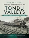 Railways and Industry in the Tondu Valleys - John Hodge ; Stuart Davies - 9781526726605
