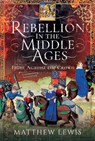 Rebellion in the Middle Ages - Matthew Lewis - 9781526727930