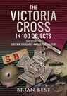 The Victoria Cross in 100 Objects - Brian Best - 9781526730770