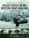 Hitler's Defeat on the Western Front, 1944-1945 - Hans Seidler - 9781526731579