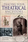 Tracing Your Theatrical Ancestors - Katharine M. Cockin - 9781526732064