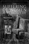 The Suffering of Women Who Didn't Fit - David J. Vaughan - 9781526732309