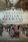 Creating Hitler's Germany - Tim Heath - 9781526732989