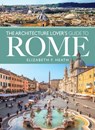 The Architecture Lover's Guide to Rome - Elizabeth F. Heath - 9781526735805