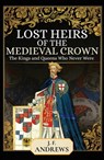 Lost Heirs of the Medieval Crown - J. F. Andrews - 9781526736529