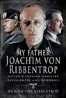 My Father Joachim von Ribbentrop - Rudolf von Ribbentrop - 9781526739261