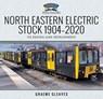 North Eastern Electric Stock 1904-2020 - Graeme Gleaves - 9781526740342