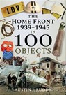 The Home Front: 1939–1945 in 100 Objects - Austin J. Ruddy - 9781526740878