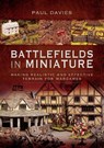 Battlefields in Miniature - Davies Paul - 9781526743794