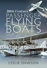 Passenger Flying Boats - Leslie Dawson - 9781526744203
