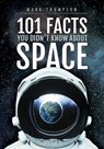 101 Facts You Didn't Know About Space - Mark Thompson - 9781526744579