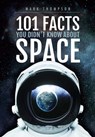 101 Facts You Didn't Know About Space - Mark S. Thompson - 9781526744586