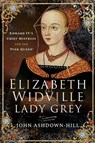 Elizabeth Widville, Lady Grey - John Ashdown-Hill - 9781526745026