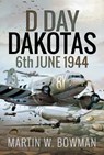 D-Day Dakotas - Martin W Bowman - 9781526746153