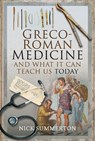 Greco-Roman Medicine and What It Can Teach Us Today - Nick Summerton - 9781526752871