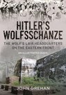 Hitler's Wolfsschanze - John Grehan - 9781526753113