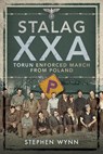 Stalag XXA and the Enforced March from Poland - Stephen Wynn - 9781526754462