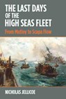 The Last Days of the High Seas Fleet - Nicholas C Jellicoe - 9781526754585