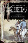 The History of Gibbeting - Samantha Priestley - 9781526755193