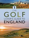 The Golf Lover's Guide to England - Michael Whitehead - 9781526756329