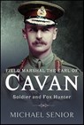 Field Marshal the Earl of Cavan - Michael Senior - 9781526758194