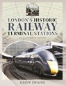 London's Historic Railway Terminal Stations - Swaine Geoff - 9781526761880