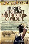 Murder, Witchcraft and the Killing of Wildlife - Stephen R Matthews - 9781526764119