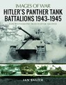 Hitler's Panther Tank Battalions, 1943-1945 - Ian Baxter - 9781526765451