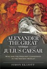 Alexander the Great versus Julius Caesar - Simon Elliott - 9781526765642