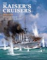 The Kaiser's Cruisers, 1871-1918 - Aidan Dodson ; Dirk Nottelmann - 9781526765765