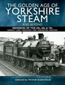 The Golden Age of Yorkshire Steam and Beyond - Peter Hadfield - 9781526765895