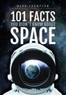 101 Facts You Didn't Know About Space - Mark Thompson - 9781526766502