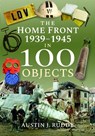 The Home Front 1939 -1945 in 100 Objects - Austin J Ruddy - 9781526767332