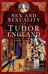 Sex and Sexuality in Tudor England - Carol McGrath - 9781526769190