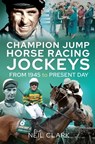 Champion Jump Horse Racing Jockeys - Neil Clark - 9781526769862