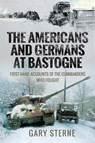 The Americans and Germans at Bastogne - Gary Sterne - 9781526770783