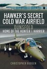 Hawker's Secret Cold War Airfield - Christopher Budgen - 9781526771759