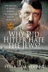 Why Did Hitler Hate the Jews? - Peter den Hertog - 9781526772381