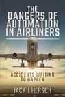 The Dangers of Automation in Airliners - Jack J Hersch - 9781526773142
