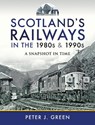 Scotland's Railways in the 1980s and 1990s - Peter J Green - 9781526773548