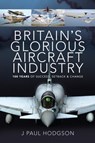 Britain's Glorious Aircraft Industry - J Paul Hodgson - 9781526774675
