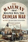 The Railway that Helped win the Crimean War - Anthony Dawson - 9781526775559