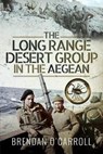 The Long Range Desert Group in the Aegean - Brendan O'Carroll - 9781526777379