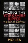 Facing the Yorkshire Ripper - Mo Lea - 9781526777577