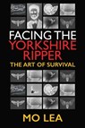 Facing the Yorkshire Ripper - Mo Lea - 9781526777584