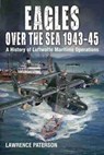 Eagles over the Sea, 1943-45 - Lawrence Paterson - 9781526777652