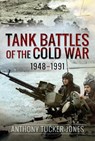 Tank Battles of the Cold War, 1948-1991 - Anthony Tucker-Jones - 9781526778017