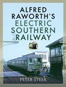 Alfred Raworth's Electric Southern Railway - Peter Steer - 9781526778420