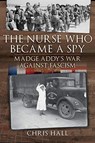 The Nurse Who Became a Spy - Chris Hall - 9781526779588